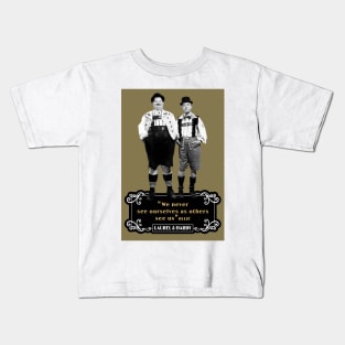 Laurel & Hardy Quotes: 'We Never See Ourselves As Others See Us' Kids T-Shirt